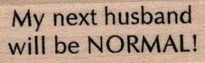 My Next Husband Will Be Normal 3/4 x 1 3/4-0