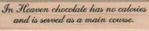 In Heaven Chocolate Has/Lg 3/4 x 2 3/4-0