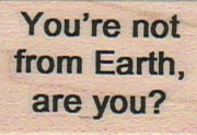 You're Not From Earth Are You? 1 x 1 1/4-0