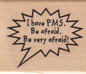 I Have PMS/Be Afraid 2 1/4 x 2 1/2-0