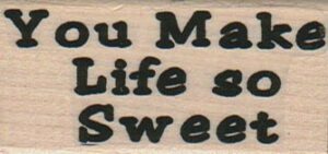 You Make Life So Sweet/Lg 1 1/4 x 2 1/4-0