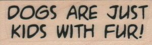 Dogs Are Just Kids With Fur 3/4 x 1 3/4-0