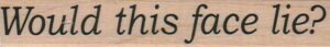 Would This Face Lie? 3/4 x 3 3/4-0
