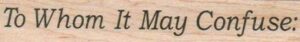 To Whom It May Confuse 3/4 x 4 1/4-0