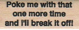 Poke Me With That 3/4 x 1 3/4-0