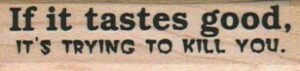 If It Tastes Good It's Trying To 3/4 x 2 3/4-0