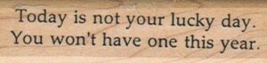 Today Is Not Your Lucky 3/4 x 2 3/4-0