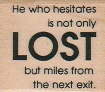 He Who Hesitates Is Not 1 1/2 x 1 1/2-0