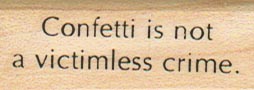 Confetti Is Not A Victimless 3/4 x 1 3/4-0