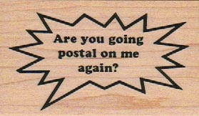 Are You Going Postal On Me 1 3/4 x 3-0