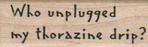 Who Unplugged My Thorazine 1 x 2 3/4-0