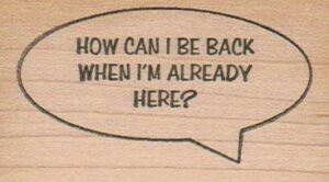 How Can I Be Back When I'm 1 1/2 x 2 1/2-0