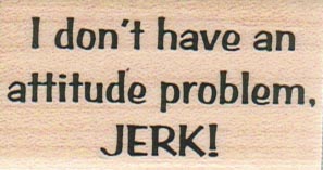 I Don't Have An Attitude Problem 1 1/4 x 2-0