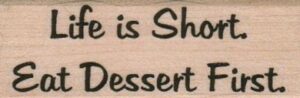 Life Is Short. Eat Dessert First. 1 x 2 1/2-0