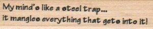 My Mind's Like A Steel Trap? 3/4 x 3-0