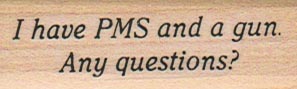 I Have PMS And A Gun. 3/4 x 2-0