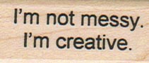 I'm Not Messy/Creative 3/4 x 1 1/2-0