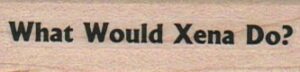 What Would Xena Do? 3/4 x 2 1/4-0