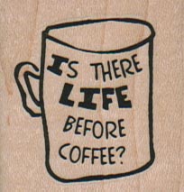Is There Life Before Coffee? 1 1/2 x 1 1/2-0