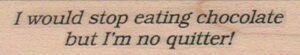 I Would Stop Eating Chocolate 3/4 x 3-0