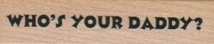 Who's Your Daddy? 3/4 x 2 1/2-0