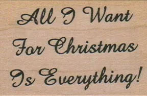All I Want For Christmas Is Everything 1 1/2 x 2-0
