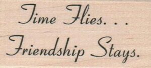 Time Flies... Friendship Stays 1 1/2 x 3-0