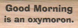 Good Morning Is An Oxymoron 3/4 x 1 3/4-0