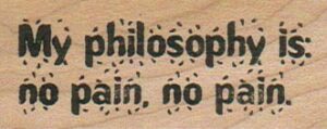 My Philosophy Is No Pain 1 x 2 1/4-0