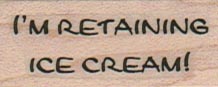 I'm Retaining Ice Cream 3/4 x 1 1/2-0