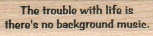 The Trouble With Life 3/4 x 2 1/2-0