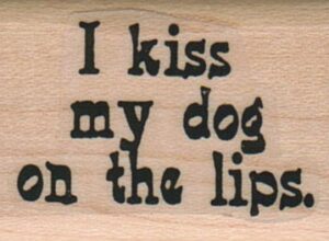 I Kiss My Dog On The Lips 1 x 1 1/4-0