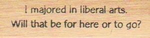 I Majored In Liberal Arts. 3/4 x 2 1/2-0