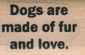 Dogs Are Made Of Fur and Love 3/4 x 1-0