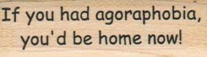 If You Had Agoraphobia 3/4 x 2 1/4-0