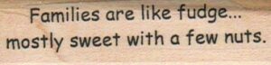 Families Are Like Fudge 3/4 x 2 1/2-0