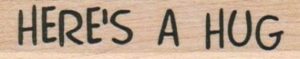 Here's A Hug 3/4 x 3-0
