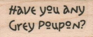 Have You Any Grey Poupon? 3/4 x 1 1/4-0