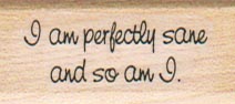 I Am Perfectly Sane And So 3/4 x 1 1/2-0