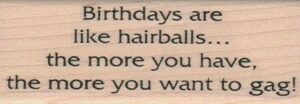 Birthdays Are Like Hairballs 1 1/4 x 3 1/4-0