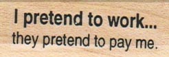 I Pretend To Work 3/4 x 1 1/2-0
