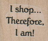 I Shop... Therefore I Am 1 1/4 x 1-0