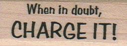 When In Doubt, Charge It! 3/4 x 1 3/4-0