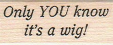 Only YOU Know It's A Wig 3/4 x 1 1/2-0