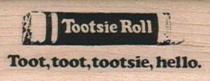 Toot Toot Tootsie Hello 1 x 2 1/4-0