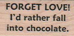 Forget Love! I'd Rather Fall In Chocolate 1 x 1 3/4-0