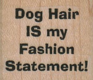 Dog Hair Is My Fashion Statement 1 1/4 x 1-0