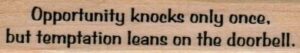 Opportunity Knocks Only Once 3/4 x 3-0