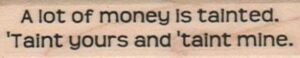 A Lot Of Money Is Tainted 3/4 x 2 3/4-0