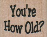 You're How Old? 1 1/4 x 1-0